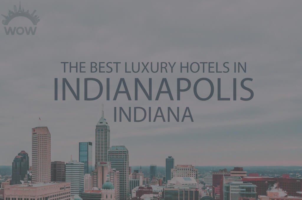 11 Best Luxury Hotels in Indianapolis IN