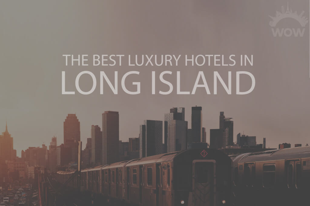 11 Best Luxury Hotels in Long Island