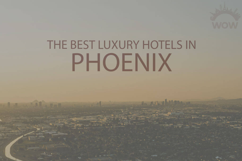 11 Best Luxury Hotels in Phoenix