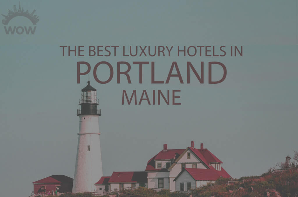 11 Best Luxury Hotels in Portland, Maine