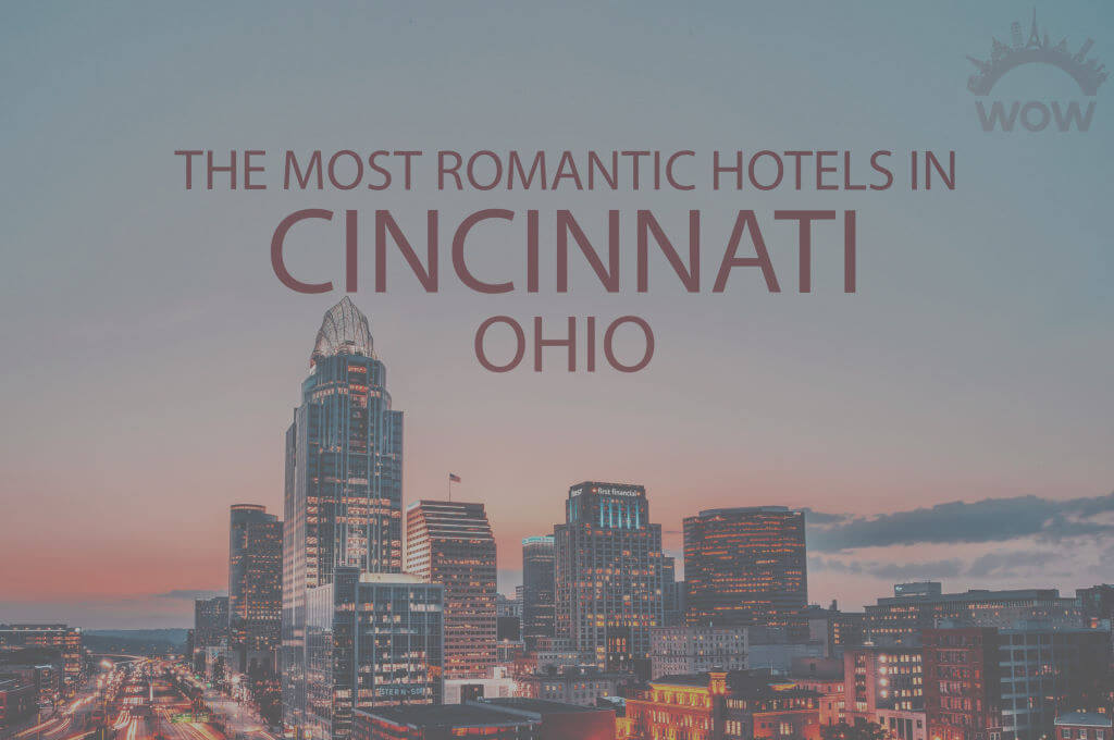11 Most Romantic Hotels in Cincinnati, Ohio