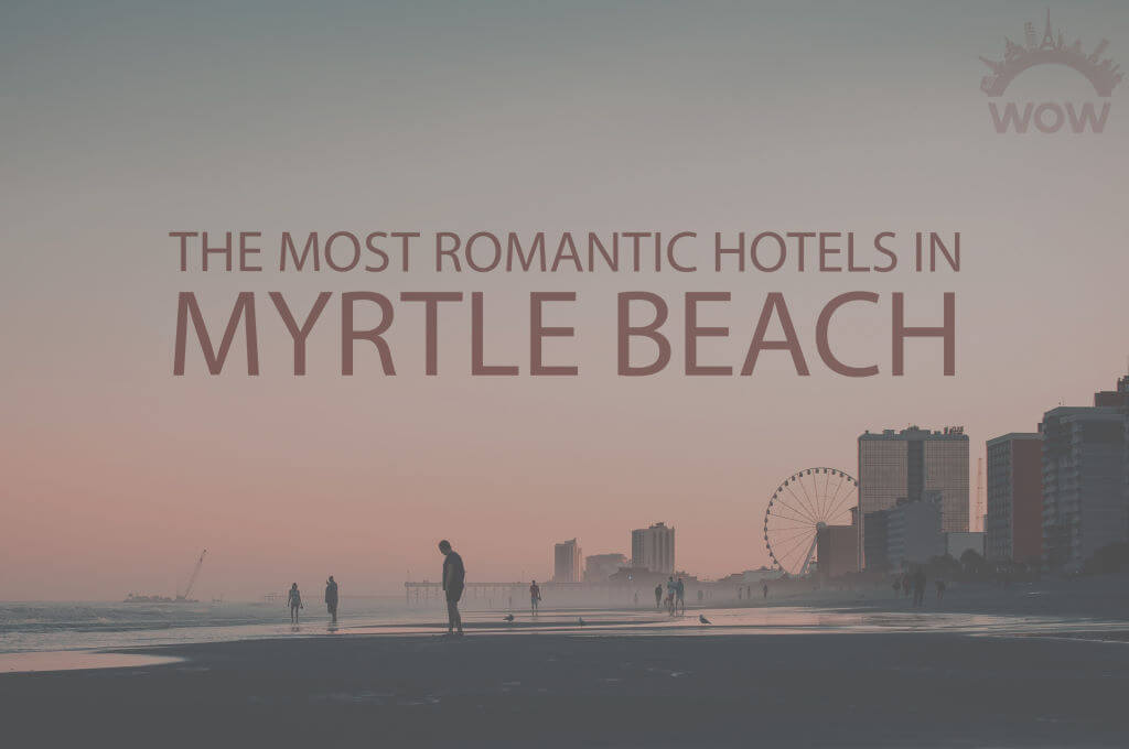 11 Most Romantic Hotels in Myrtle Beach