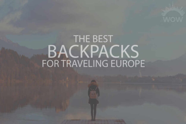 13 Best Backpacks for Traveling Europe