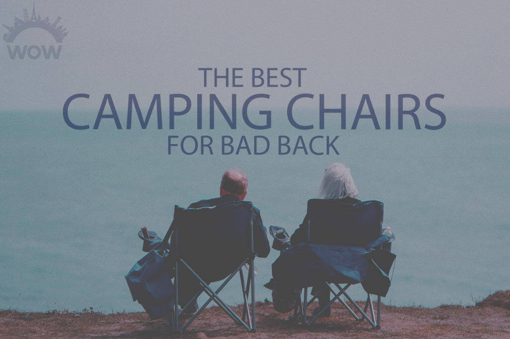 13 Best Camping Chairs for Bad Back