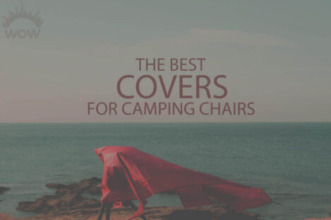 13 Best Covers for Camping Chairs