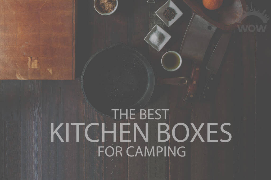13 Best Kitchen Boxes for Camping