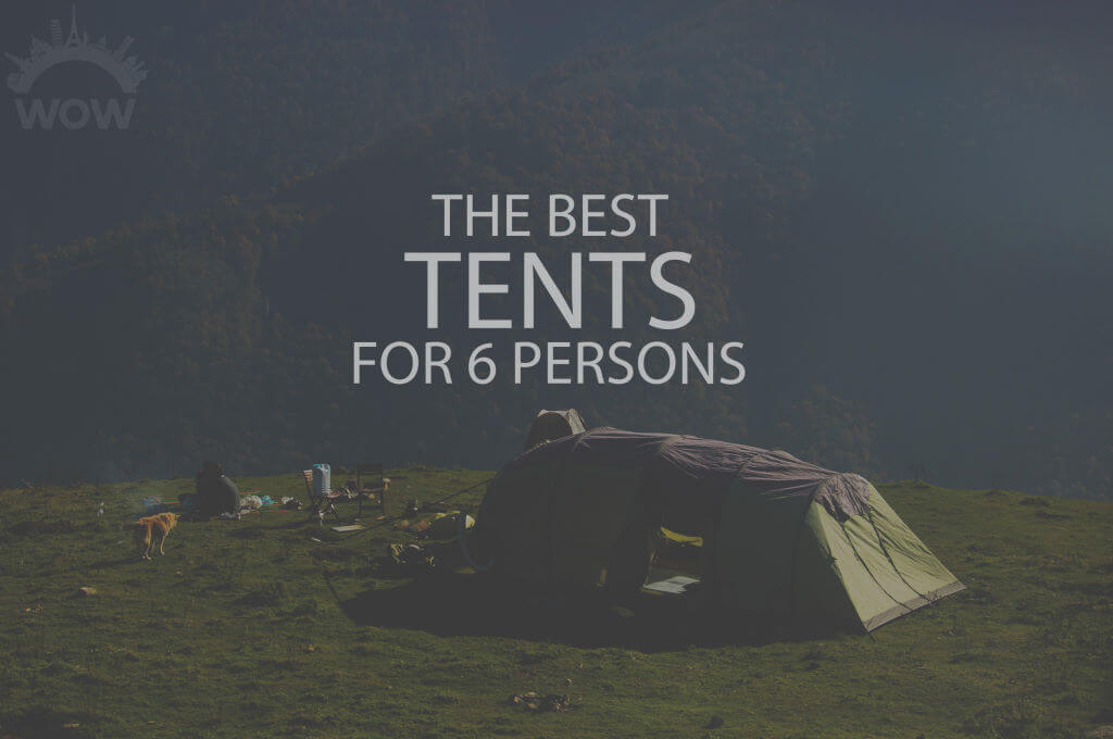 13 Best Tents for 6 Persons