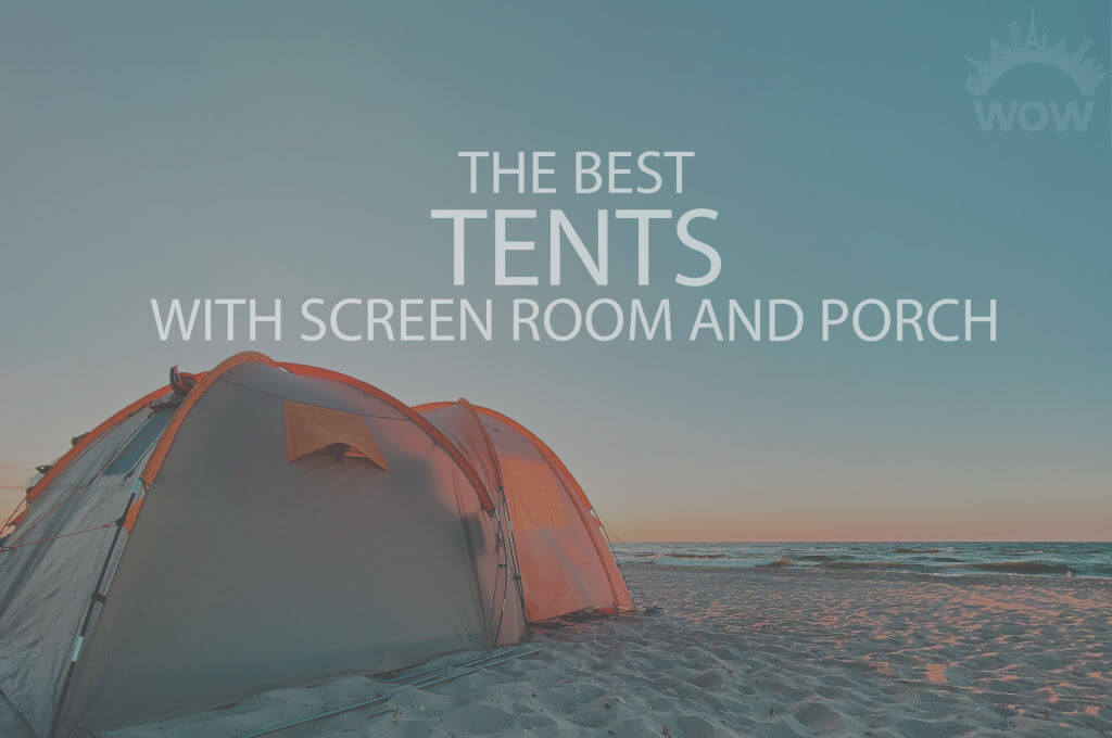 13 Best Tents with Screen Room and Porch