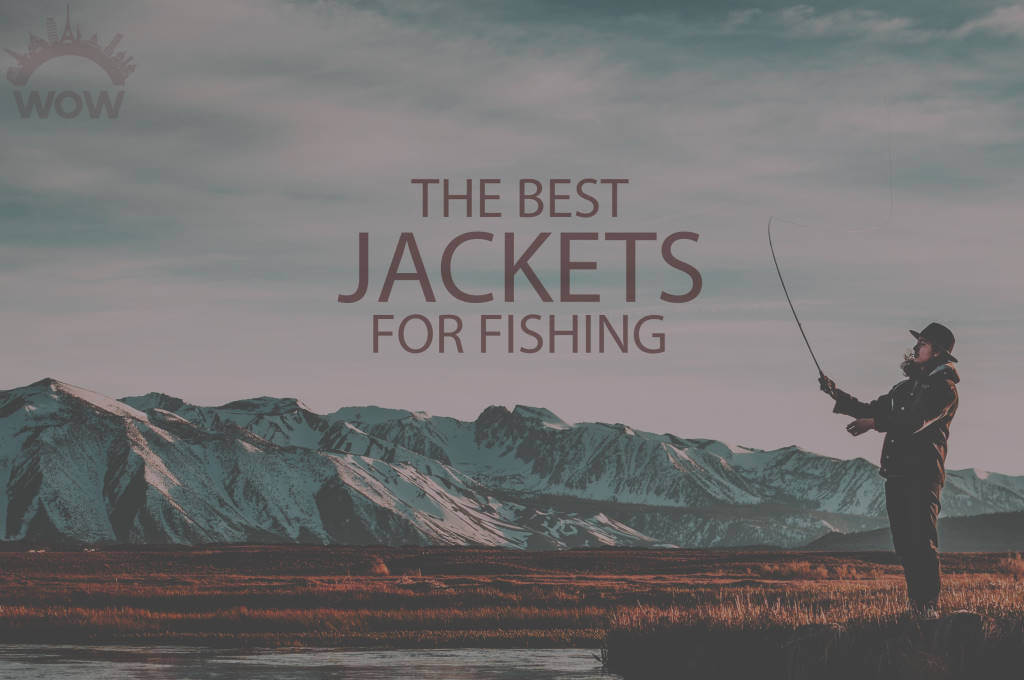 13 Best Jackets for Fishing
