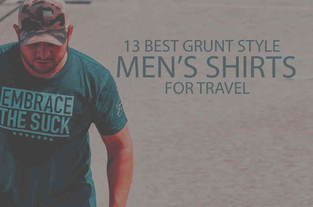 13 Best Grunt Style Men's Shirts for Travel