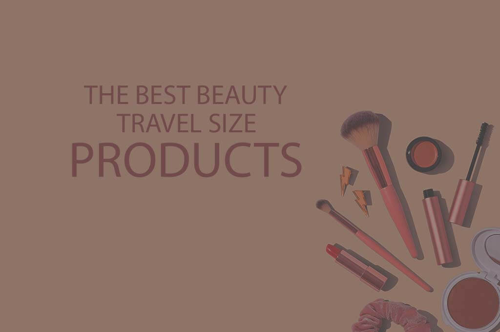 13 Best Beauty Travel Size Products