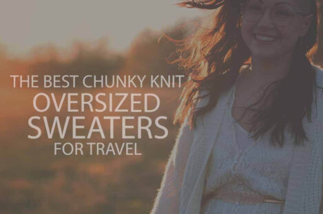 13 Best Chunky Knit Oversized Sweaters for Travel