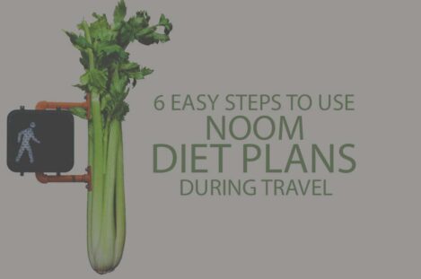 6 Easy Steps to Use Noom Diet Plans during Travel