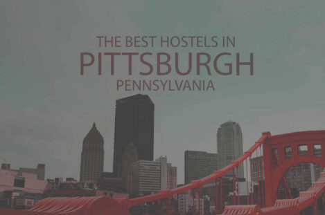 11 Best Hostels in Pittsburgh PA