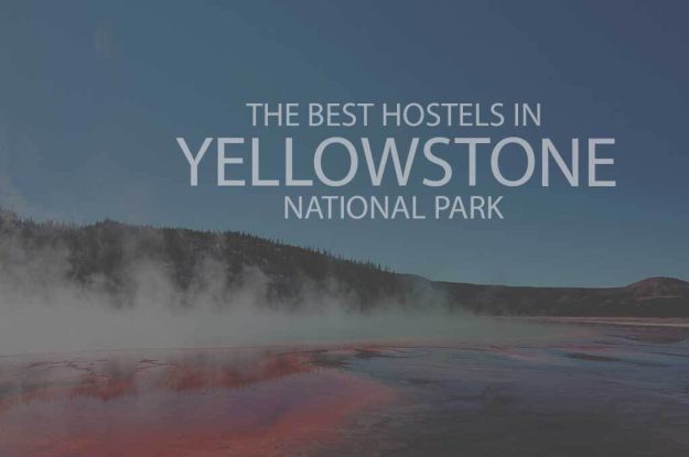 11 Best Hostels in Yellowstone National Park