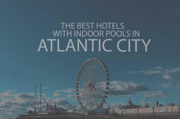 11 Best Hotels with Indoor Pools in Atlantic City