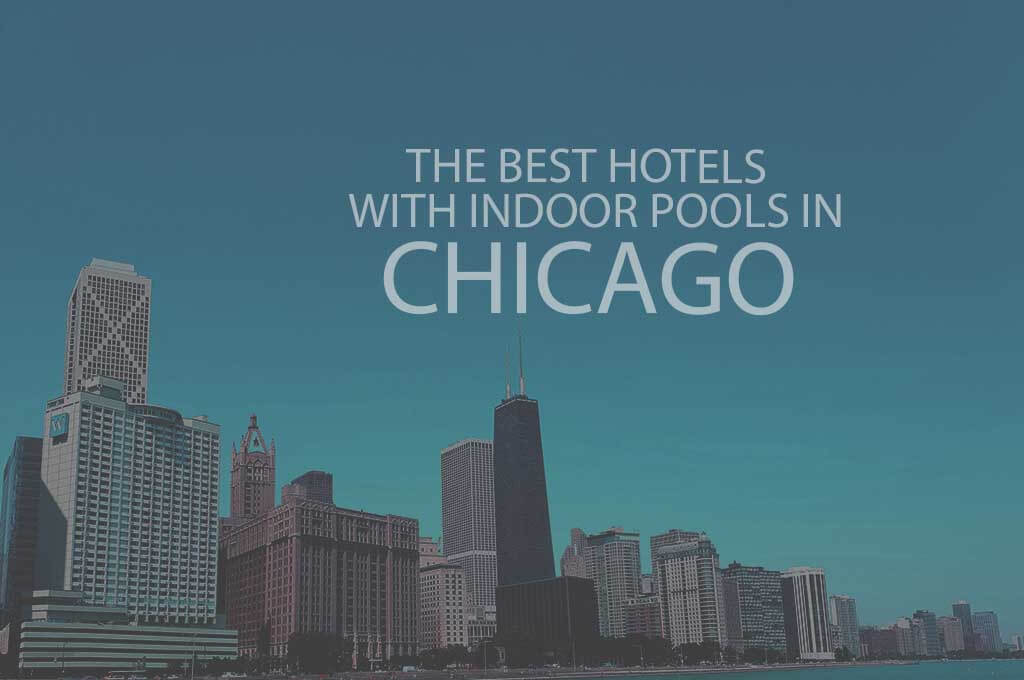 11 Best Hotels with Indoor Pools in Chicago
