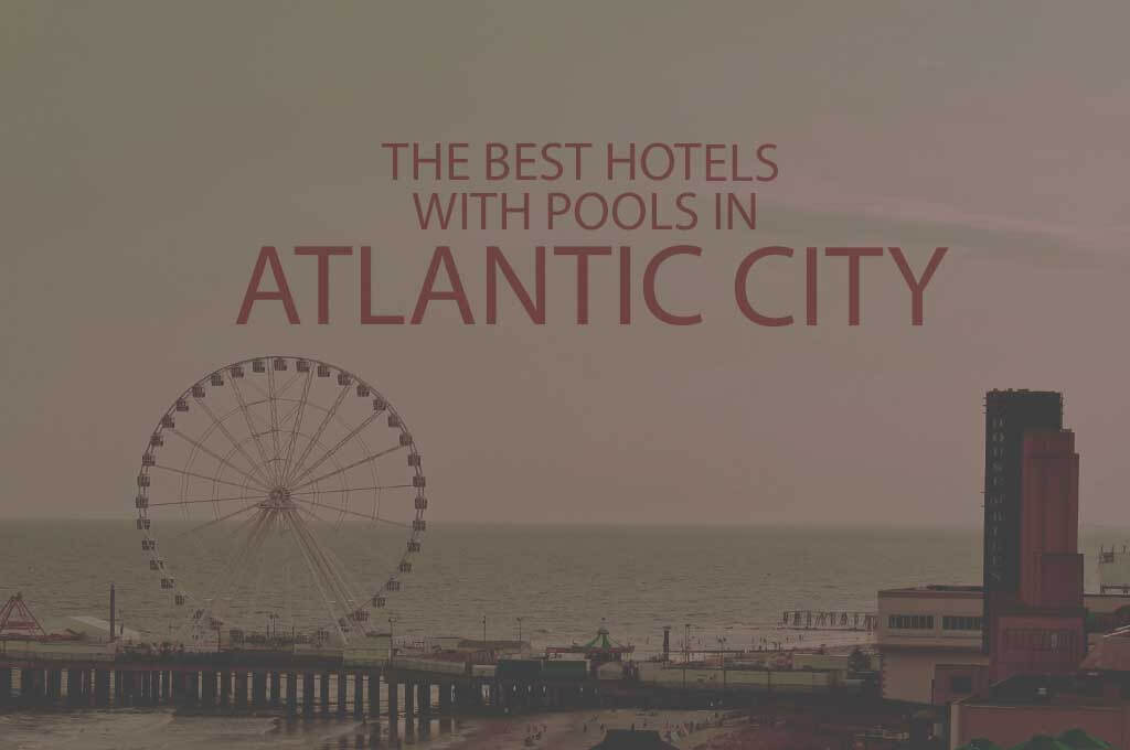 11 Best Hotels with Pools in Atlantic City