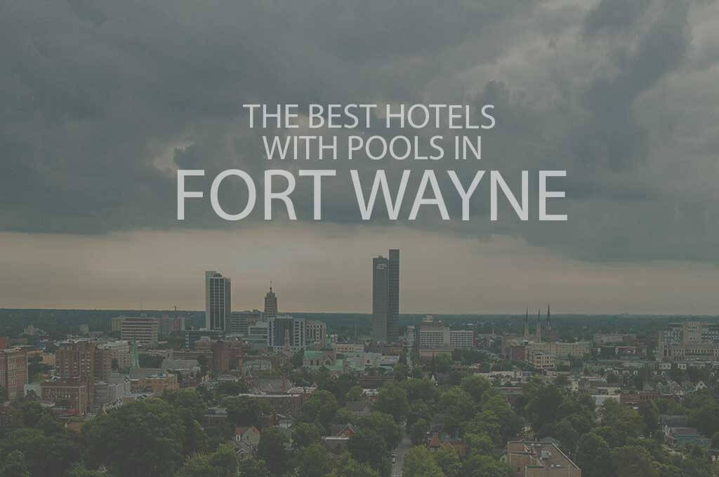 11 Best Hotels with Pools in Fort Wayne