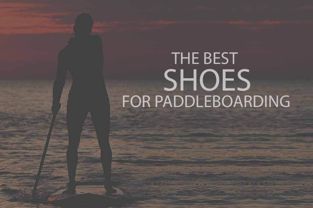 13 Best Shoes for Paddleboarding