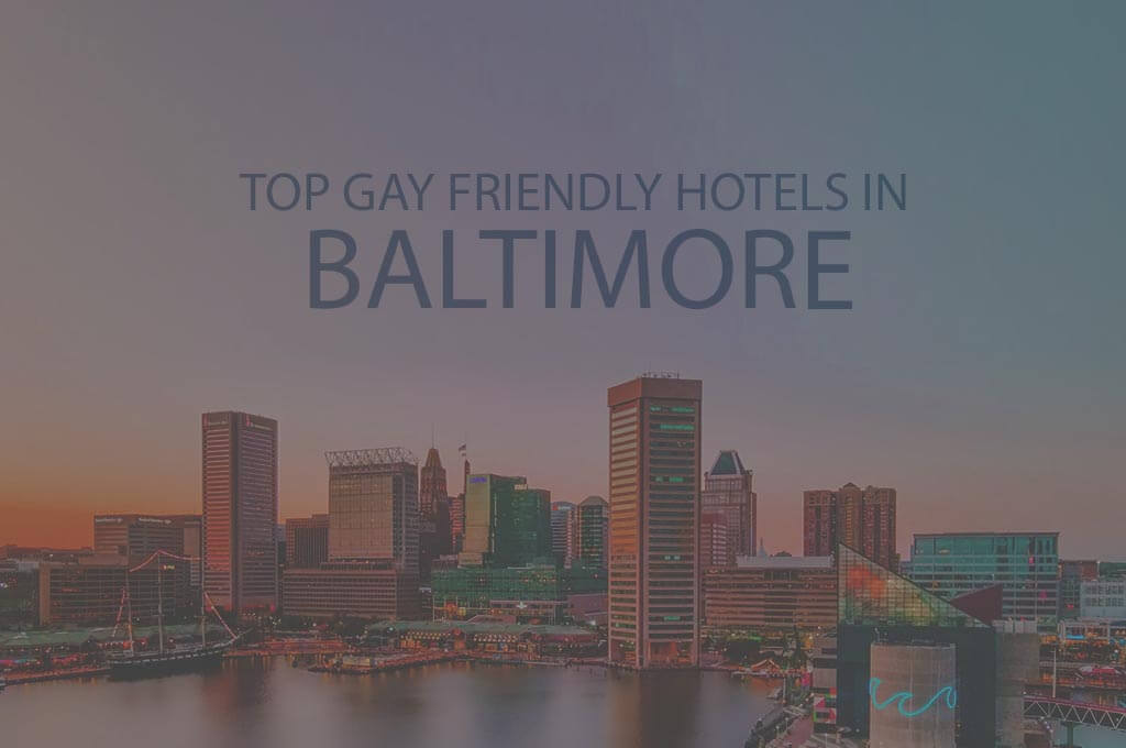 Top 11 Gay Friendly Hotels In Baltimore