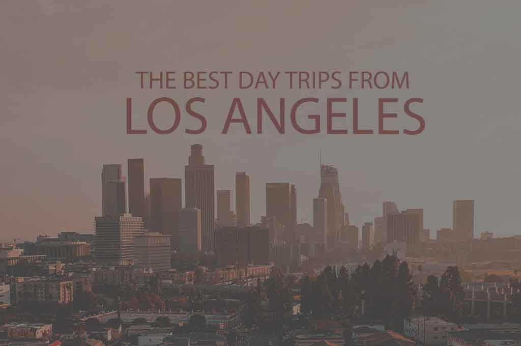 13 Best Day Trips from Los Angeles