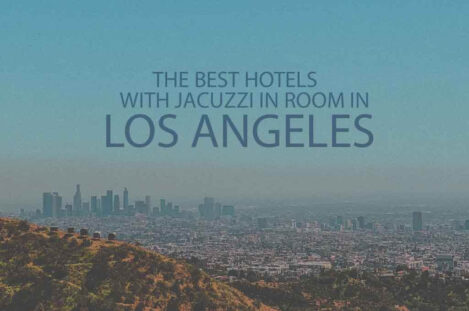 13 Best Hotels with Jacuzzi in Room in Los Angeles