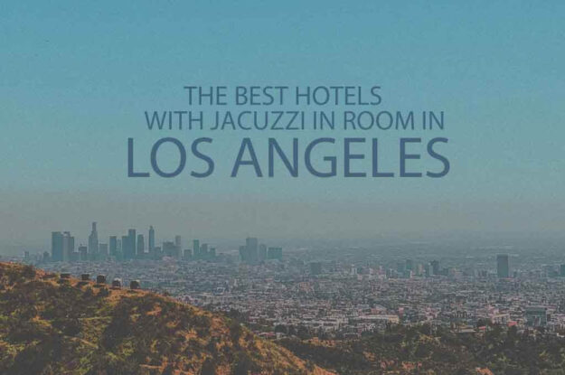 13 Best Hotels with Jacuzzi in Room in Los Angeles