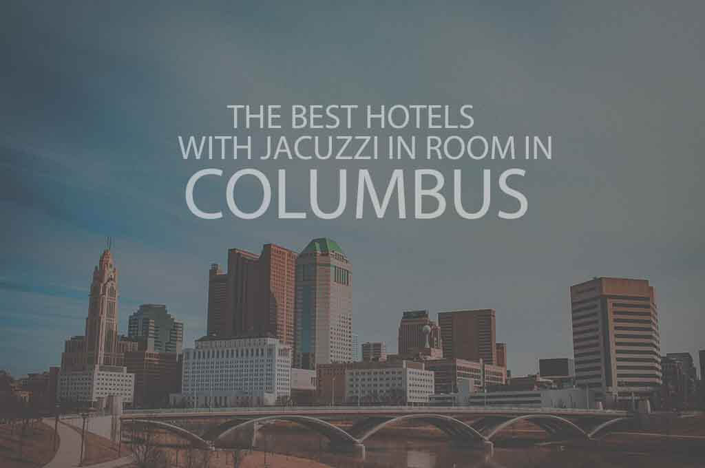 6 Best Hotels with Jacuzzi in Room in Columbus