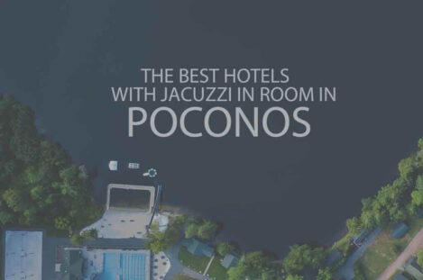 6 Best Hotels with Jacuzzi in Room in Poconos