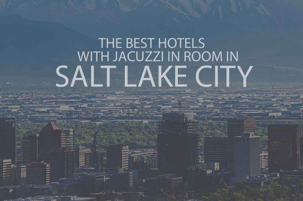 11 Best Hotels with Jacuzzi in Room in Salt Lake City