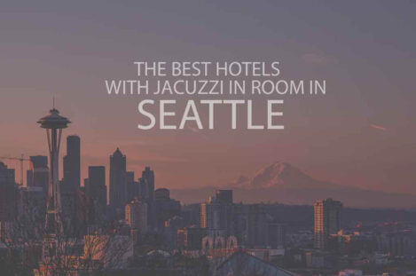 6 Best Hotels with Jacuzzi in Room in Seattle