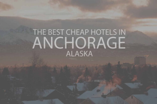 11 Best Cheap Hotels in Anchorage AK