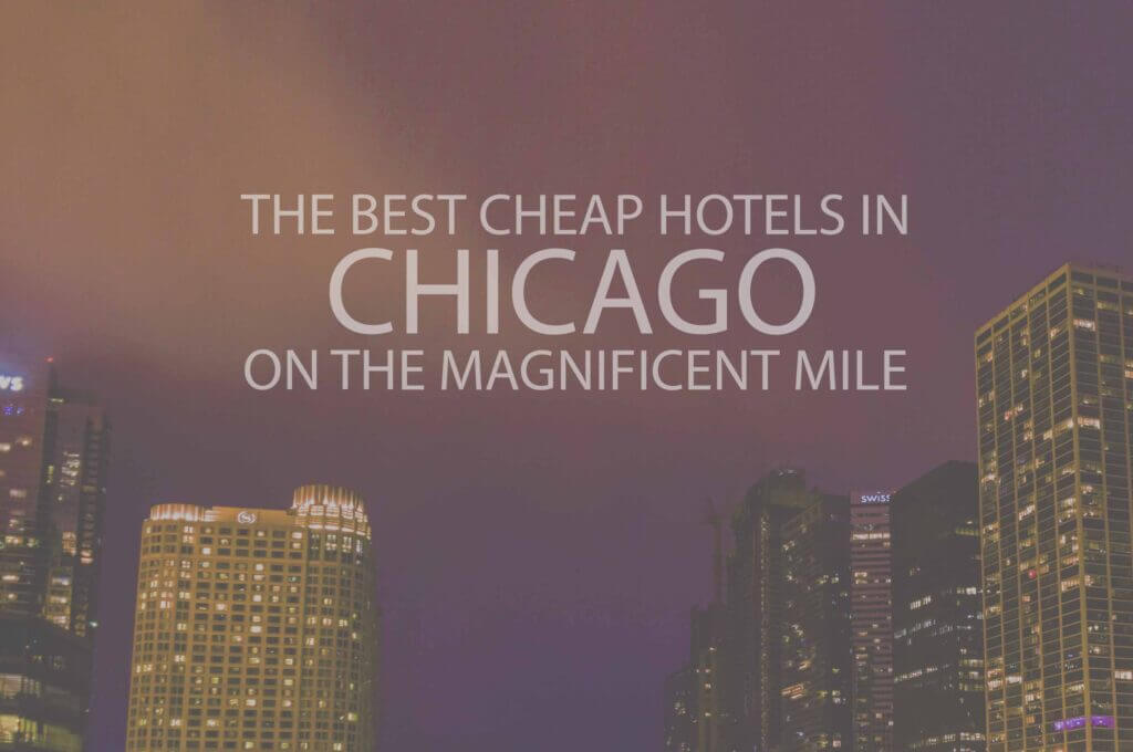 11 Best Cheap Hotels in Chicago on the Magnificent Mile