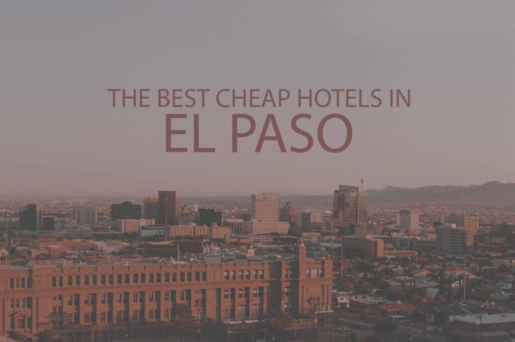 11 Best Cheap Hotels in El Paso TX