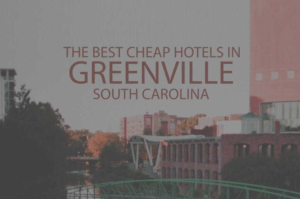 11 Best Cheap Hotels in Greenville, South Carolina