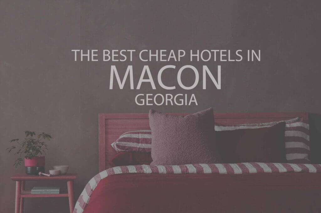 11 Best Cheap Hotels in Macon GA