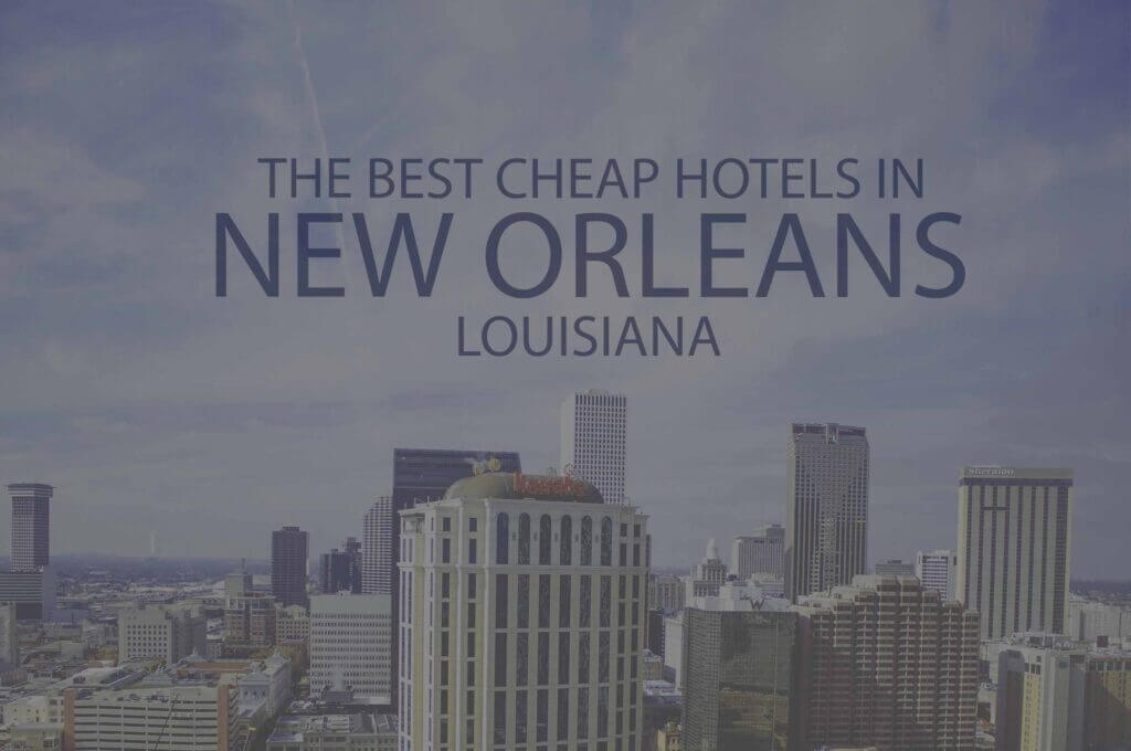 11 Best Cheap Hotels in New Orleans, Louisiana