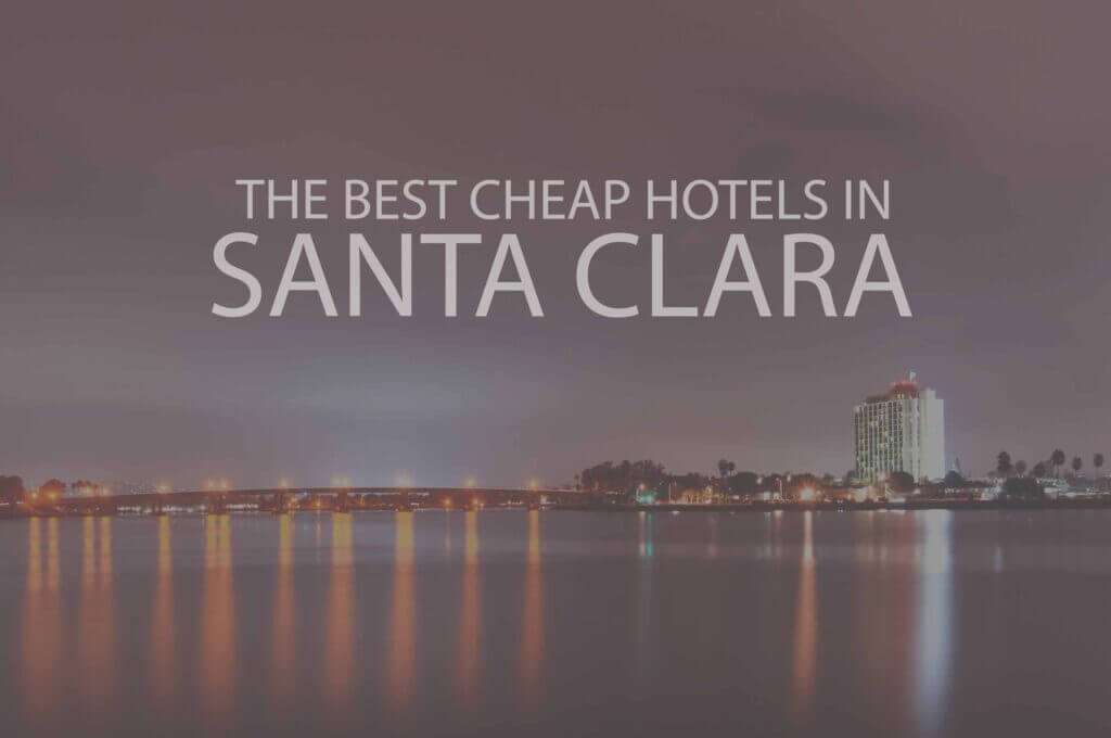 11 Best Cheap Hotels in Santa Clara