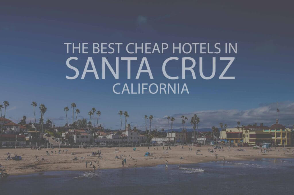11 Best Cheap Hotels in Santa Cruz CA