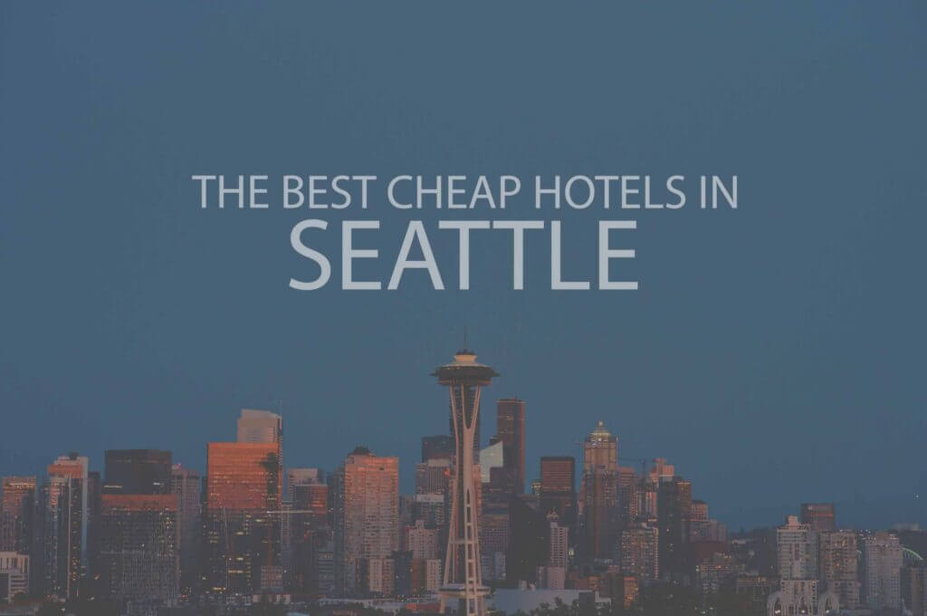 11 Best Cheap Hotels in Seattle WA