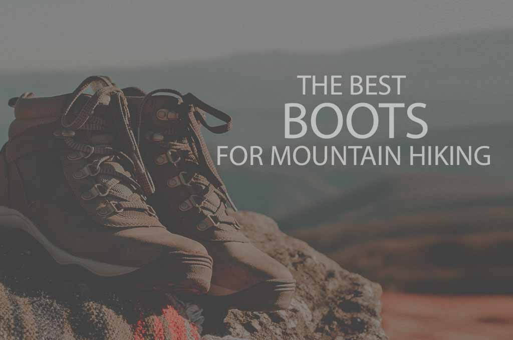 13 Best Boots for Mountain Hiking