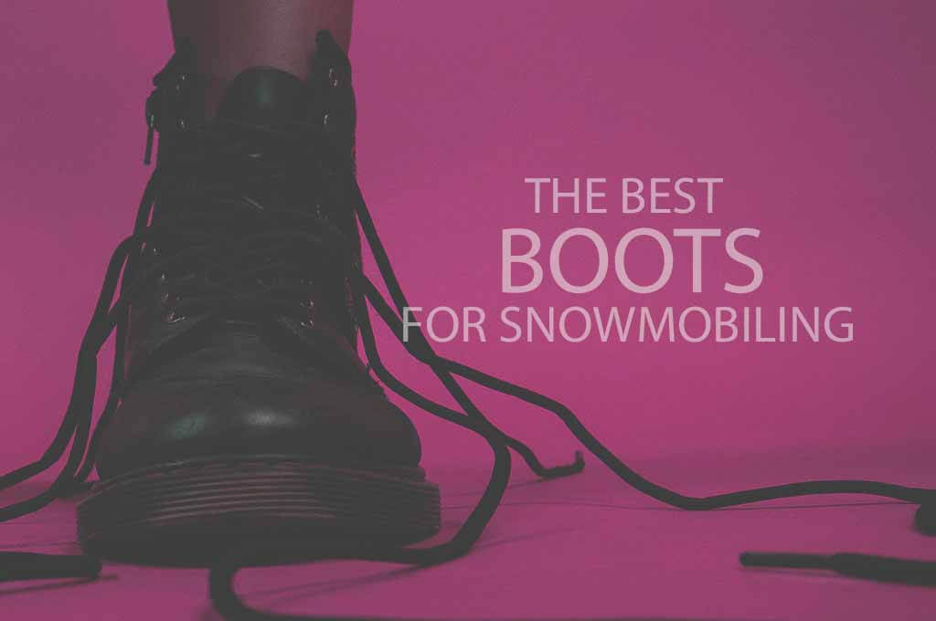 13 Best Boots for Snowmobiling