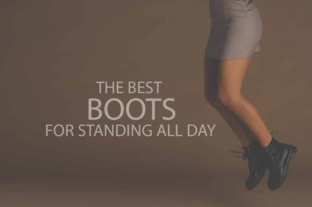 13 Best Boots for Standing All Day
