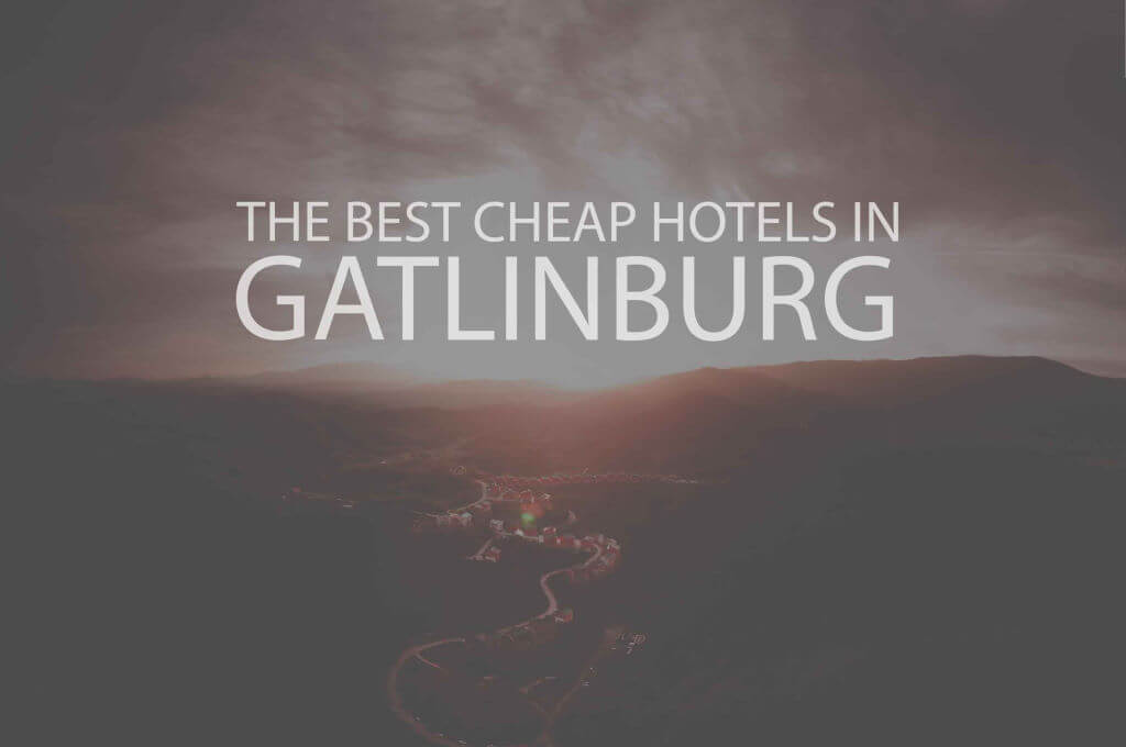 13 Best Cheap Hotels in Gatlinburg TN