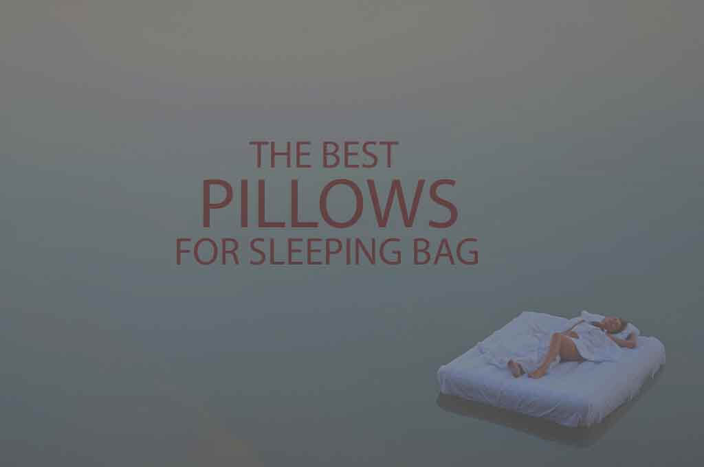 13 Best Pillows for Sleeping Bag