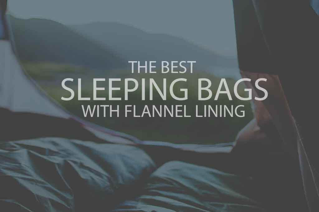 13 Best Sleeping Bags with Flannel Lining