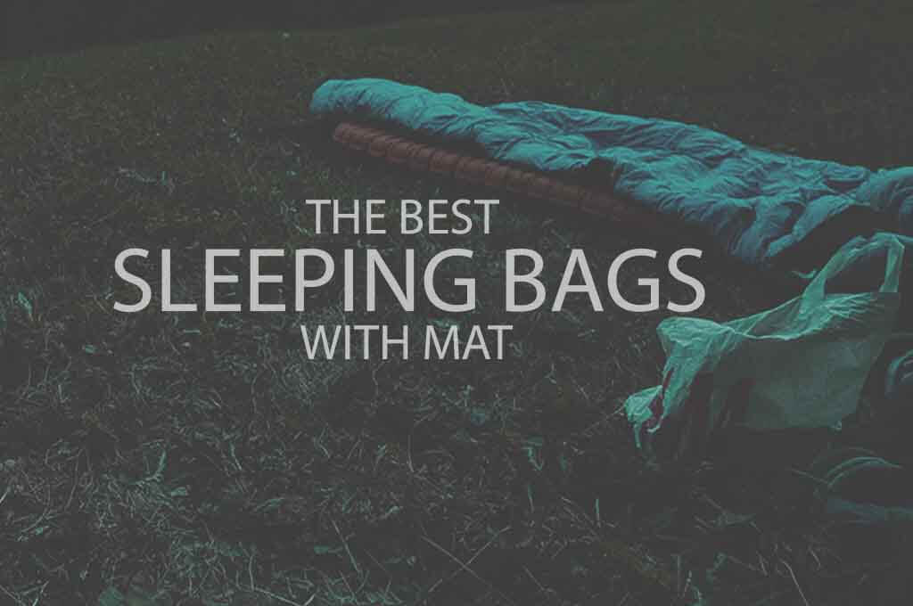 13 Best Sleeping Bags with Mat