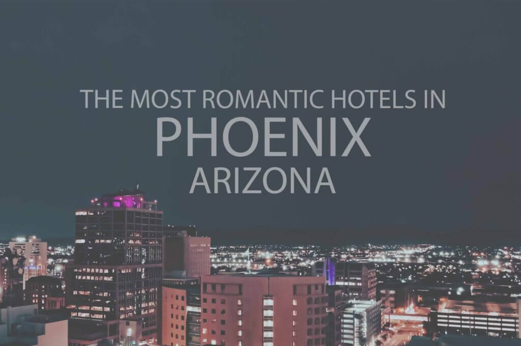 11 Most Romantic Hotels in Phoenix AZ
