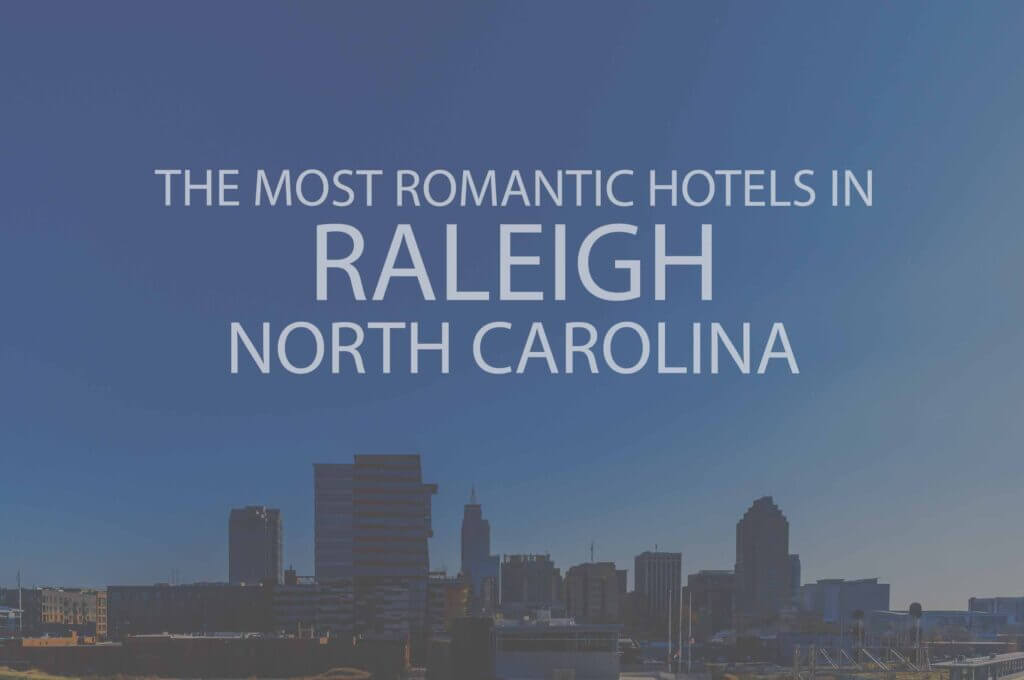 11 Most Romantic Hotels in Raleigh NC